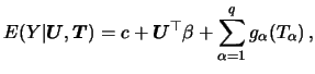 $\displaystyle E(Y\vert {\boldsymbol{U}}, {\boldsymbol{T}}) = c+ {\boldsymbol{U}}^\top \beta + \sum_{\alpha =1}^q g_\alpha ( T_\alpha )\,,$