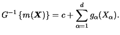 $\displaystyle G^{-1}\left\{ m({\boldsymbol{X}}) \right\}
= c+\sum_{\alpha =1}^d g_\alpha (X_\alpha ).$