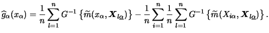 $\displaystyle \widehat g_\alpha (x_\alpha ) = \frac 1n \sum_{l=1}^n G^{-1} \lef...
... \widetilde m (X_{i\alpha} ,{\boldsymbol{X}}_{l\underline{\alpha}} ) \right\} .$