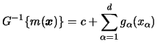 $\displaystyle G^{-1} \{ m({\boldsymbol{x}}) \} = c+ \sum_{\alpha=1}^d g_\alpha (x_\alpha ) $