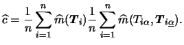 $\displaystyle \widehat c = {1 \over n} \sum_{i=1}^n \widehat {m} ({\boldsymbol{...
...\sum_{i=1}^n \widehat {m} (T_{i\alpha},{\boldsymbol{T}}_{i\underline{\alpha}}).$