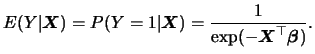 $\displaystyle E(Y\vert{\boldsymbol{X}}) = P(Y=1\vert{\boldsymbol{X}}) = \frac{1}{\exp(-{\boldsymbol{X}}^\top{\boldsymbol{\beta}})}.$