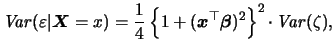 $\displaystyle \mathop{\mathit{Var}}(\varepsilon\vert{\boldsymbol{X}}=x)=\frac{1...
...{x}}^\top{\boldsymbol{\beta}})^2\right\}^2
\cdotp \mathop{\mathit{Var}}(\zeta),$