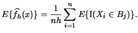 $\displaystyle E\{\widehat f_{h}(x)\}=\frac{1}{nh} \sum_{i=1}^n E\{\Ind(X_{i}\in B_{j})\}.$
