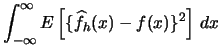 $\displaystyle \int^{\infty}_{-\infty}E\left[\{\widehat
f_{h}(x)-f(x)\}^{2}\right]\,dx$