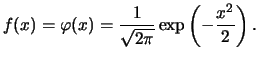 $\displaystyle f(x)=\varphi(x)=\frac{1}{\sqrt{2\pi}}\exp\left(-\frac{x^{2}}{2}\right).$