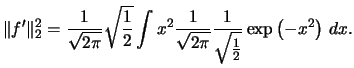 $\displaystyle \Vert f'\Vert^{2}_{2} = \frac{1}{\sqrt{2\pi}}\sqrt{\frac{1}{2}}\i...
...\frac{1}{\sqrt{2\pi}}
\frac{1}{\sqrt{\frac{1}{2}}}\exp\left(-x^{2}\right)\,dx.
$