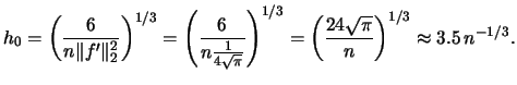 $\displaystyle h_{0}=\left(\frac{6}{n\Vert f'\Vert^{2}_{2}}\right)^{1/3} =\left(...
...right)^{1/3} =\left(\frac{24\sqrt{\pi}}{n}\right)^{1/3} \approx 3.5\, n^{-1/3}.$