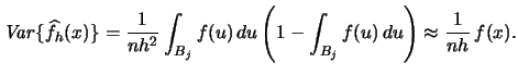 $\displaystyle \mathop{\mathit{Var}}\{\widehat f_{h}(x)\} = \frac{1}{nh^{2}}
\in...
...}f(u) \, du
\left( 1-\int_{B_{j}}f(u) \, du \right)\approx \frac{1}{nh}\, f(x).$