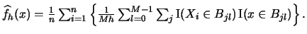 $ \widehat f_{h}(x) =\frac{1}{n} \sum_{i=1}^{n} \left\{ \frac{1}{Mh}
\sum_{l=0}^{M-1}
\sum_{j} \Ind(X_{i}\in B_{jl})\Ind(x\in B_{jl})\right\}.$