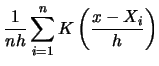 $\displaystyle \frac{1}{nh}\sum_{i=1}^{n} K\left(\frac{x-X_{i}}{h}\right)$