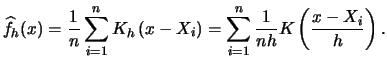 $\displaystyle \widehat f_{h}(x)=\frac{1}{n}\sum_{i=1}^{n}K_{h} \left(x-X_{i}\right) =\sum_{i=1}^{n}\frac{1}{nh}K\left(\frac{x-X_{i}}{h}\right).$
