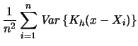 $\displaystyle \frac{1}{n^{2}}\sum_{i=1}^{n}\mathop{\mathit{Var}}\left\{K_{h}(x-X_{i})\right\}$