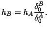 $\displaystyle h_{B}=h_{A}\frac{\delta_{0}^{B}}{\delta_{0}^{A}}.$