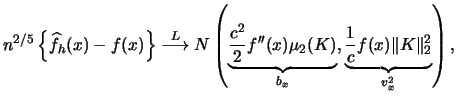 $\displaystyle n^{2/5} \left\{\widehat{f}_{h}(x)-f(x)\right\} \mathrel{\mathop{\...
...K) }_{b_x}, \underbrace{\frac{1}{c}f(x)\Vert K \Vert^{2}_{2} }_{v^2_x} \right),$