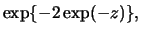 $\displaystyle \exp\{-2\exp(-z)\} ,$