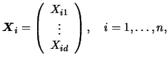 $\displaystyle {{\boldsymbol{X}}_{i}}= \left(\begin{array}{c} X_{i1} \\ \vdots \\ X_{id}
\end{array}\right), \quad i=1,\ldots,n,$