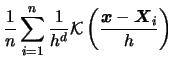 $\displaystyle \frac{1}{n}\sum_{i=1}^{n}\frac{1}{h^{d}}{\mathcal{K}}\left(\frac{{
{\boldsymbol{x}}-{\boldsymbol{X}}_{i}}}{h}\right)$
