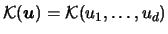$ {\mathcal{K}}({\boldsymbol{u}})={\mathcal{K}}(u_{1},\dots,u_{d})$