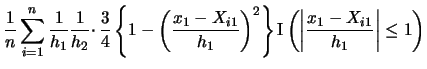 $\displaystyle \frac{1}{n}\sum_{i=1}^{n}
\frac{1}{h_{1}}\frac{1}{h_{2}}
\cdotp
\...
...\right\}
\Ind\left(\left\vert\frac{x_{1}-X_{i1}}{h_{1}}\right\vert\leq 1\right)$