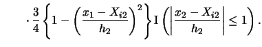 $\displaystyle \quad\quad \cdotp
\frac{3}{4} \left\{1-\left(\frac{x_{1}-X_{i2}}{...
...right\}
\Ind\left(\left\vert\frac{x_{2}-X_{i2}}{h_{2}}\right\vert\leq 1\right).$