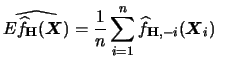 $\displaystyle \widehat{E \widehat{f}_{{\mathbf{H}}}({\boldsymbol{X}})} =
\frac{1}{n} \sum_{i=1}^{n}
\widehat{f}_{{\mathbf{H}},-i}({\boldsymbol{X}}_{i})\quad$