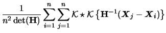 $\displaystyle \frac{1}{n^{2}\mathop{\rm {det}}({\mathbf{H}})}\sum_{i=1}^{n}
\su...
...
\left\{ {\mathbf{H}}^{-1} ({\boldsymbol{X}}_{j}-{\boldsymbol{X}}_{i}) \right\}$