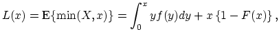 $\displaystyle L(x)=\mathop{\textrm{E}}\{\min(X,x)\}=\int_0^xyf(y)dy+x\left\{1-F(x)\right\},$