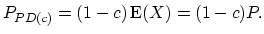 $\displaystyle P_{PD(c)}=(1-c)\mathop{\textrm{E}}(X)=(1-c)P.$
