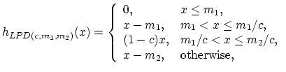$\displaystyle h_{LPD(c,m_1,m_2)}(x)=
\left\{\begin{array}{ll}
0, & x \leq m_1 ,...
...1-c)x, & m_1/c<x \leq m_2/c,\\
x-m_2, & \textrm{otherwise},
\end{array}\right.$