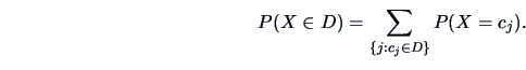 \begin{displaymath}P(X\in D)=\sum _{\{j:c_j\in D\}} P(X=c_j). \end{displaymath}