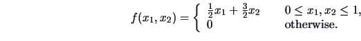 \begin{displaymath}f(x_1,x_2) = \left \{ \begin{array}{l@{\quad \quad}l}
\frac{1...
...e x_1, x_2\le 1,\\
0 & \textrm{otherwise.}
\end{array} \right.\end{displaymath}