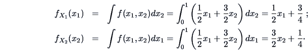 \begin{eqnarray*}
f_{X_{1}}(x_1) & = & \int f(x_1,x_2)dx_2 =
\int ^1_0\left (\f...
...ac{3 }{2}x_2\right )dx_1
= \frac{3 }{2 }x_2+\frac{1 }{4}\cdotp
\end{eqnarray*}