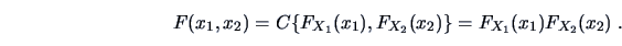 \begin{displaymath}
F(x_1,x_2) = C\{F_{X_1}(x_1),F_{X_2}(x_2)\} = F_{X_1}(x_1) F_{X_2}(x_2) \; .
\end{displaymath}