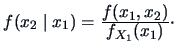 $ f(\undertilde x_2\mid \undertilde x_1) = \frac{\displaystyle f(\undertilde
x_1,\undertilde x_2) }{\displaystyle f_{X_{1}}(\undertilde x_1)}\cdotp $