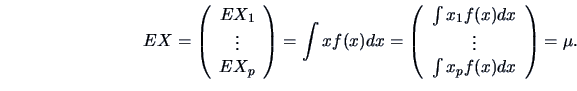 \begin{displaymath}
EX = \left ( \begin{array}{c} EX_1\\ \vdots\\ EX_p \end{arra...
...de x)d\undertilde x \end{array} \right )
= \undertilde \mu.
\end{displaymath}
