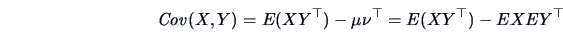 \begin{displaymath}
\Cov(X,Y) = E(XY^{\top}) - \mu\nu^{\top}=E(XY^{\top}) - EX EY^{\top}
\end{displaymath}