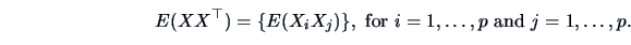 \begin{displaymath}
E(XX^{\top}) = \{ E(X_iX_j) \}, \textrm{ for } i=1,\ldots,p \textrm{ and } j=1,\ldots,p.
\end{displaymath}