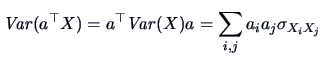 $\displaystyle \mathop{\mathit{Var}}(a^{\top}X) = a^{\top}\!\Var(X)a = \sum_{i,j} a_ia_j \sigma_{X_{i}X_{j}}$