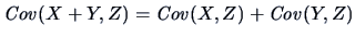$\displaystyle \Cov(X + Y,Z) = \Cov(X,Z) + \Cov(Y,Z)$