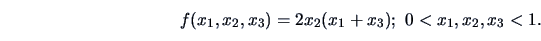 \begin{displaymath}f(x_1,x_2,x_3)= 2x_2(x_1+x_3);\ 0< x_1,x_2,x_3 < 1.\end{displaymath}