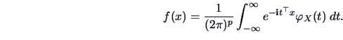 \begin{displaymath}
f(x) = \frac{1}{(2\pi)^p} \int^\infty_{-\infty}e^{-{\bf i}t^{\top}x}
\varphi_X(t)\;dt.
\end{displaymath}