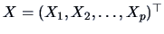 $X = (X_1,X_2,\ldots,X_{p})^{\top}$