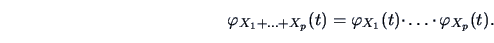 \begin{displaymath}
\varphi_{X_{1}+\ldots+X_{p}}(t) = \varphi_{X_1}(t)\cdotp\ldots\cdotp\varphi_{X_p}(t).
\end{displaymath}