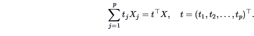 \begin{displaymath}\sum^p_{j=1} t_jX_j = t^{\top}X,
\quad t = (t_{1},t_{2},\ldots,t_{p})^{\top}. \end{displaymath}
