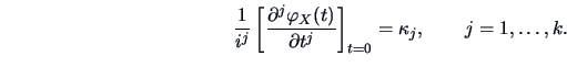 \begin{displaymath}
\frac{1}{i^j}
\left[ \frac{\partial^j \varphi_X(t)}{\partial t^j }\right]_{t=0} = \kappa_j,
\qquad j=1,\dots,k.
\end{displaymath}
