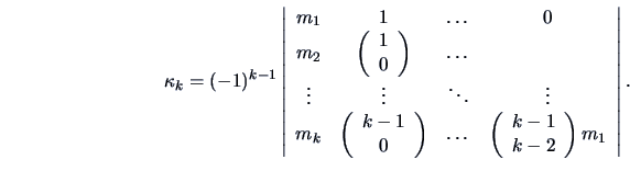 \begin{displaymath}
\kappa_k=(-1)^{k-1}\left\vert
\begin{array}{cccc}
m_1 & 1 &...
...y}{c}k-1\\ k-2\end{array}\right)m_1\\
\end{array}\right\vert.
\end{displaymath}