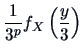 ${\displaystyle \frac{1}{3^p} f_{X} \left( \frac{y}{3}
\right)}$