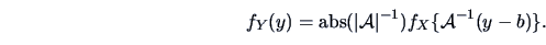 \begin{displaymath}
f_Y(y) = \abs(\vert\data{A}\vert^{-1})f_X\{\data{A}^{-1}(y-b)\}.
\end{displaymath}