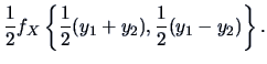 $\displaystyle \frac{1}{2} f_{X} \left\{ \frac{1}{2}(y_1+y_2), \frac{1}{2}(y_1-y_2)
\right\}.$